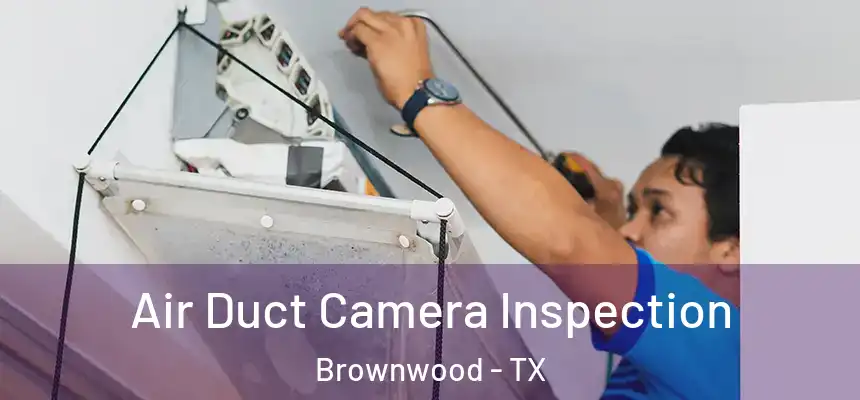  Air Duct Camera Inspection Brownwood - TX