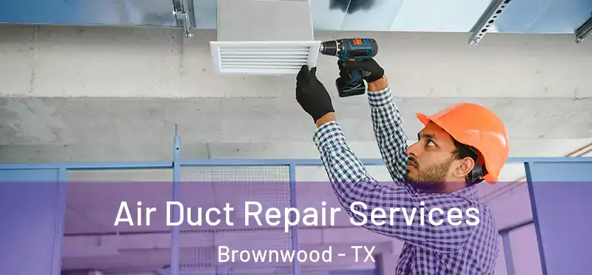  Air Duct Repair Services Brownwood - TX