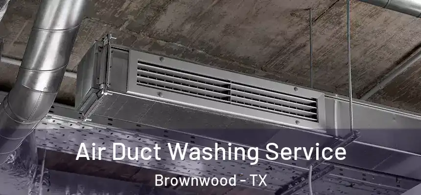  Air Duct Washing Service Brownwood - TX