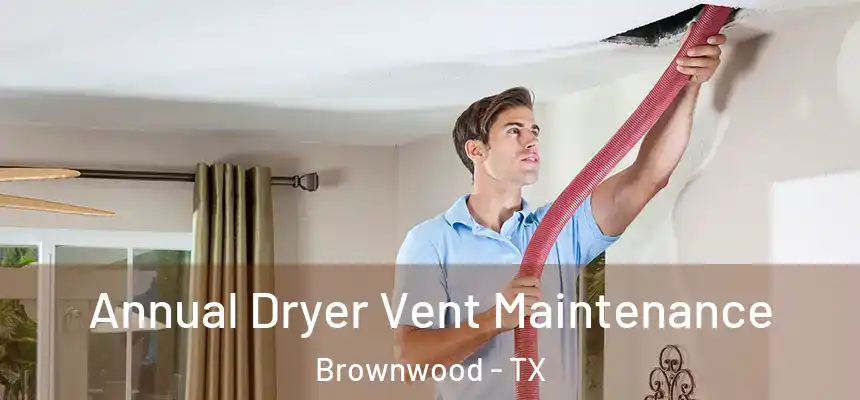  Annual Dryer Vent Maintenance Brownwood - TX
