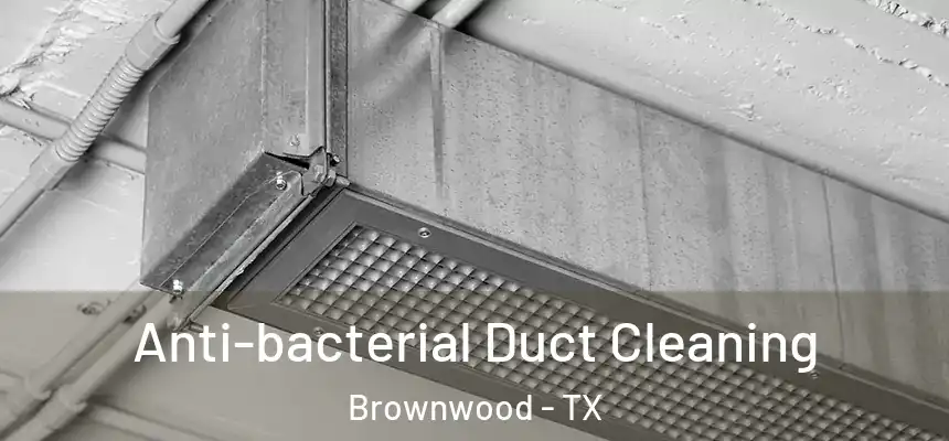  Anti-bacterial Duct Cleaning Brownwood - TX