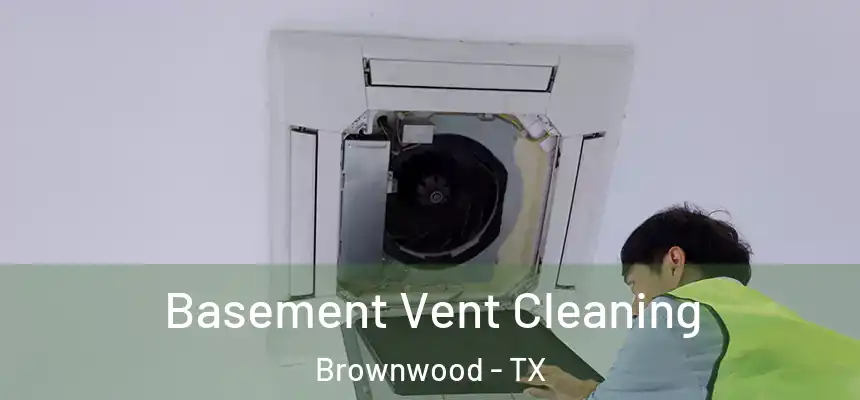Basement Vent Cleaning Brownwood - TX