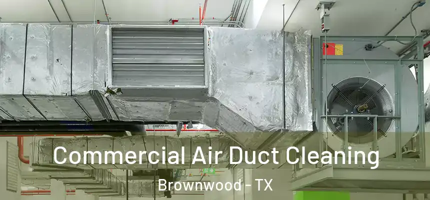  Commercial Air Duct Cleaning Brownwood - TX