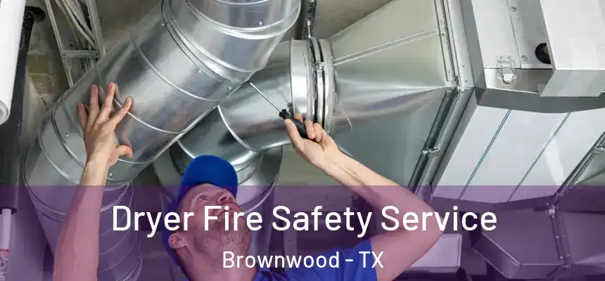  Dryer Fire Safety Service Brownwood - TX