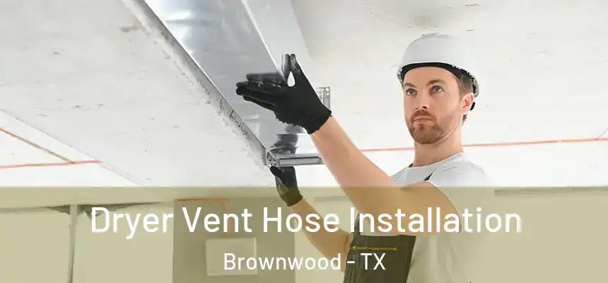  Dryer Vent Hose Installation Brownwood - TX