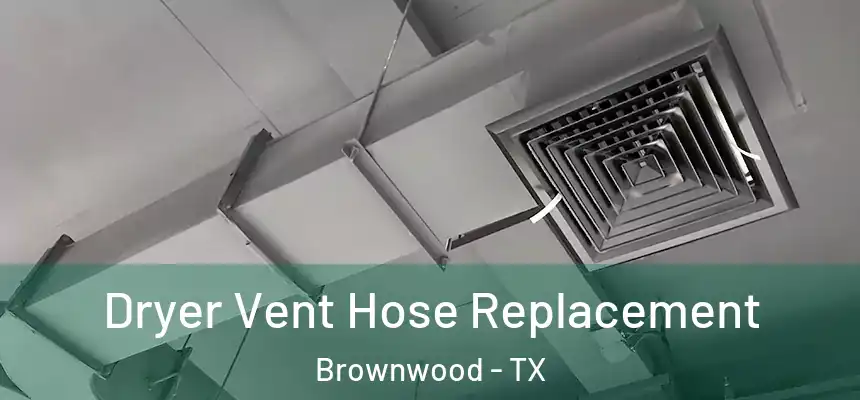  Dryer Vent Hose Replacement Brownwood - TX