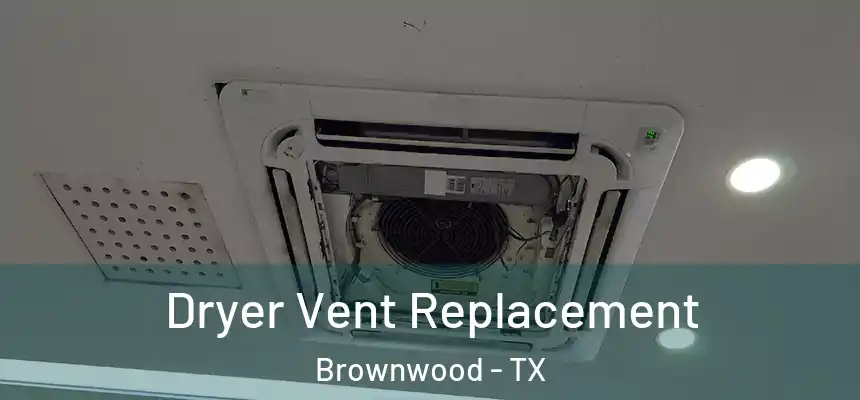  Dryer Vent Replacement Brownwood - TX