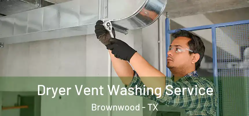 Dryer Vent Washing Service Brownwood - TX