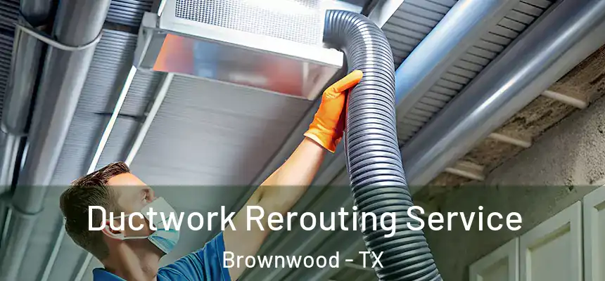  Ductwork Rerouting Service Brownwood - TX