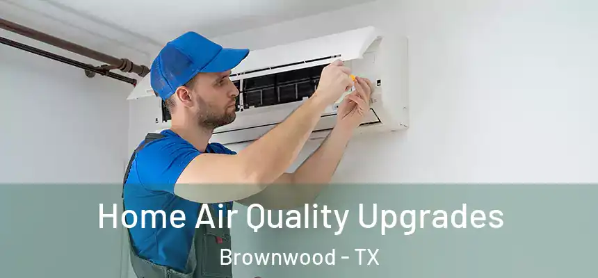  Home Air Quality Upgrades Brownwood - TX