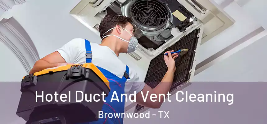  Hotel Duct And Vent Cleaning Brownwood - TX