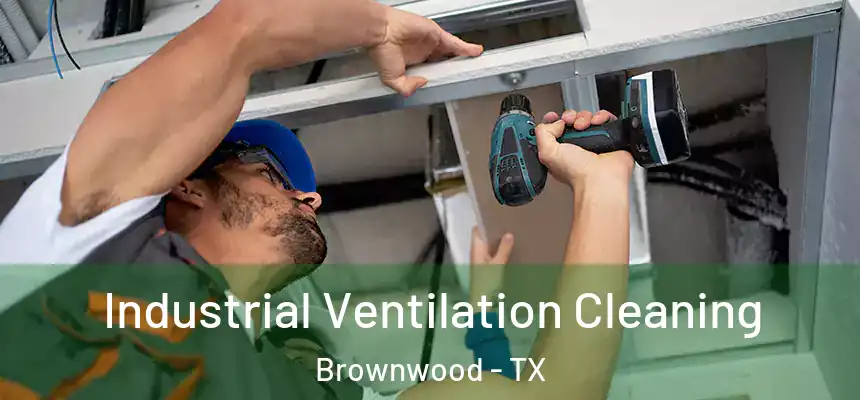  Industrial Ventilation Cleaning Brownwood - TX