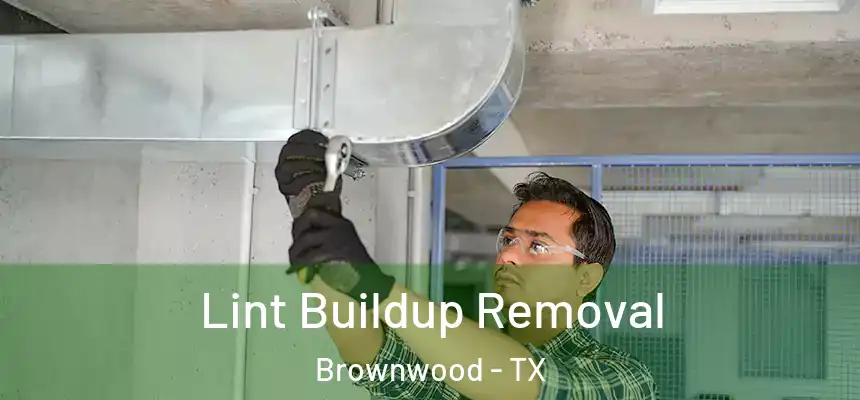 Lint Buildup Removal Brownwood - TX