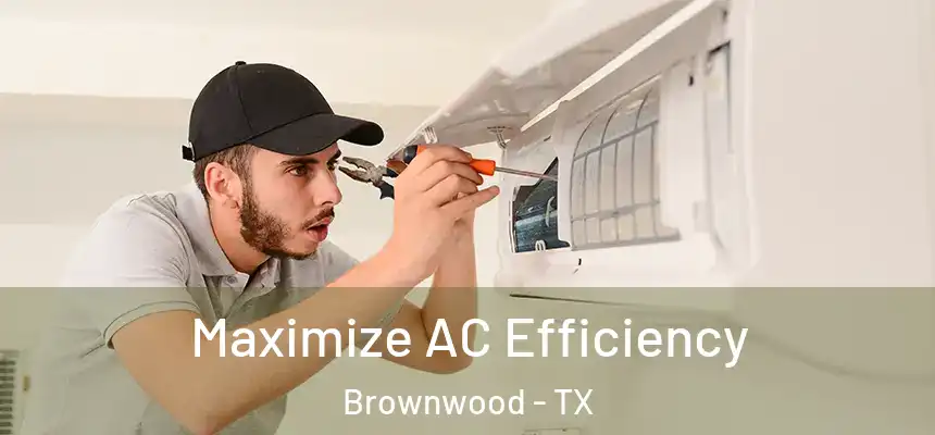  Maximize AC Efficiency Brownwood - TX