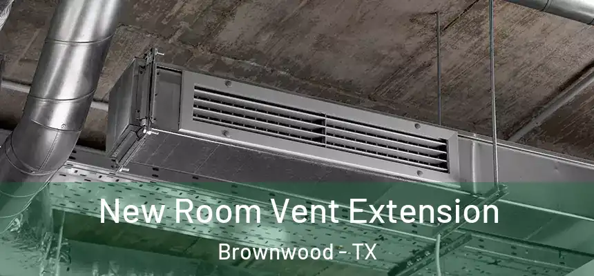  New Room Vent Extension Brownwood - TX