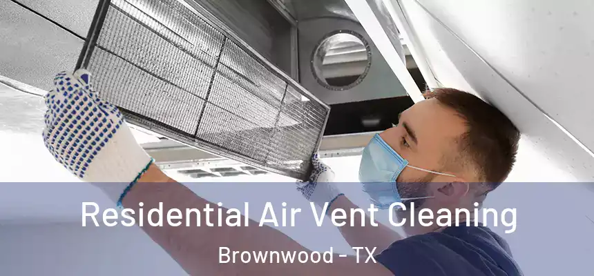  Residential Air Vent Cleaning Brownwood - TX