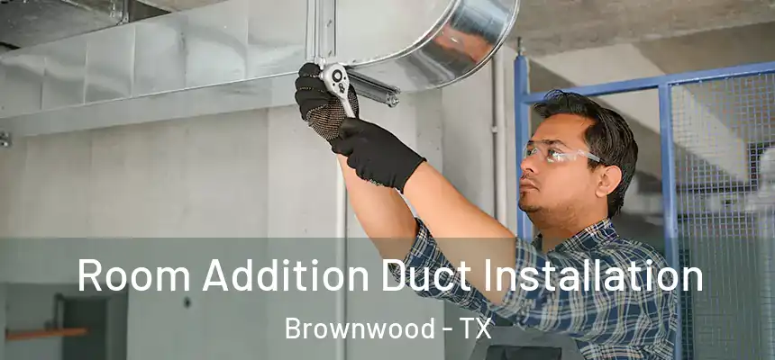  Room Addition Duct Installation Brownwood - TX