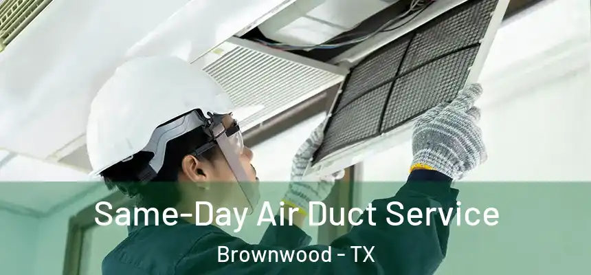 Same-Day Air Duct Service Brownwood - TX