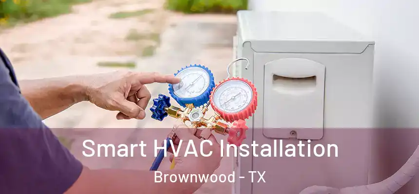 Smart HVAC Installation Brownwood - TX